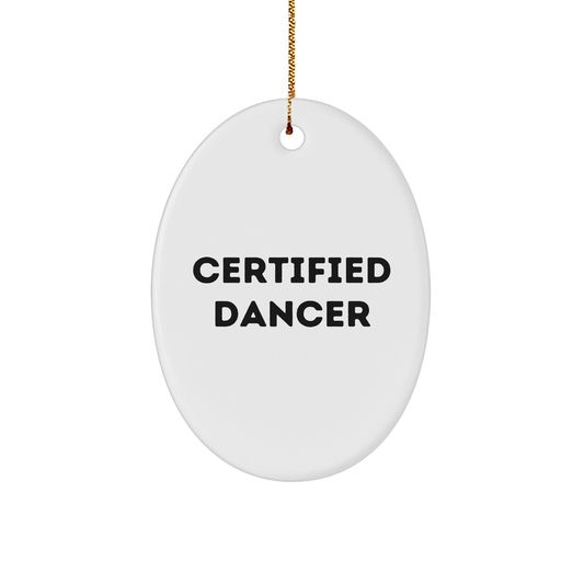 Gifts from Friends for Dancer Christmas Oval Ornament: 'Certified Dancer' Quote Funny Dancer Gifts, Oval Ornament, Christmas - Victory Thru Vision 