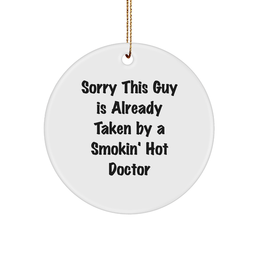 Gifts from Friends for Doctors - Sorry This Guy Is Already Taken By A Smokin' Hot Doctor Circle Ornament, White, Christmas - Victory Thru Vision 