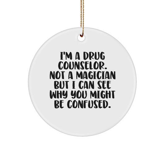 Gifts from Friends for Drug Counselors - I'm a Drug Counselor, Not a Magician - Funny Circle Ornament for Christmas - Victory Thru Vision