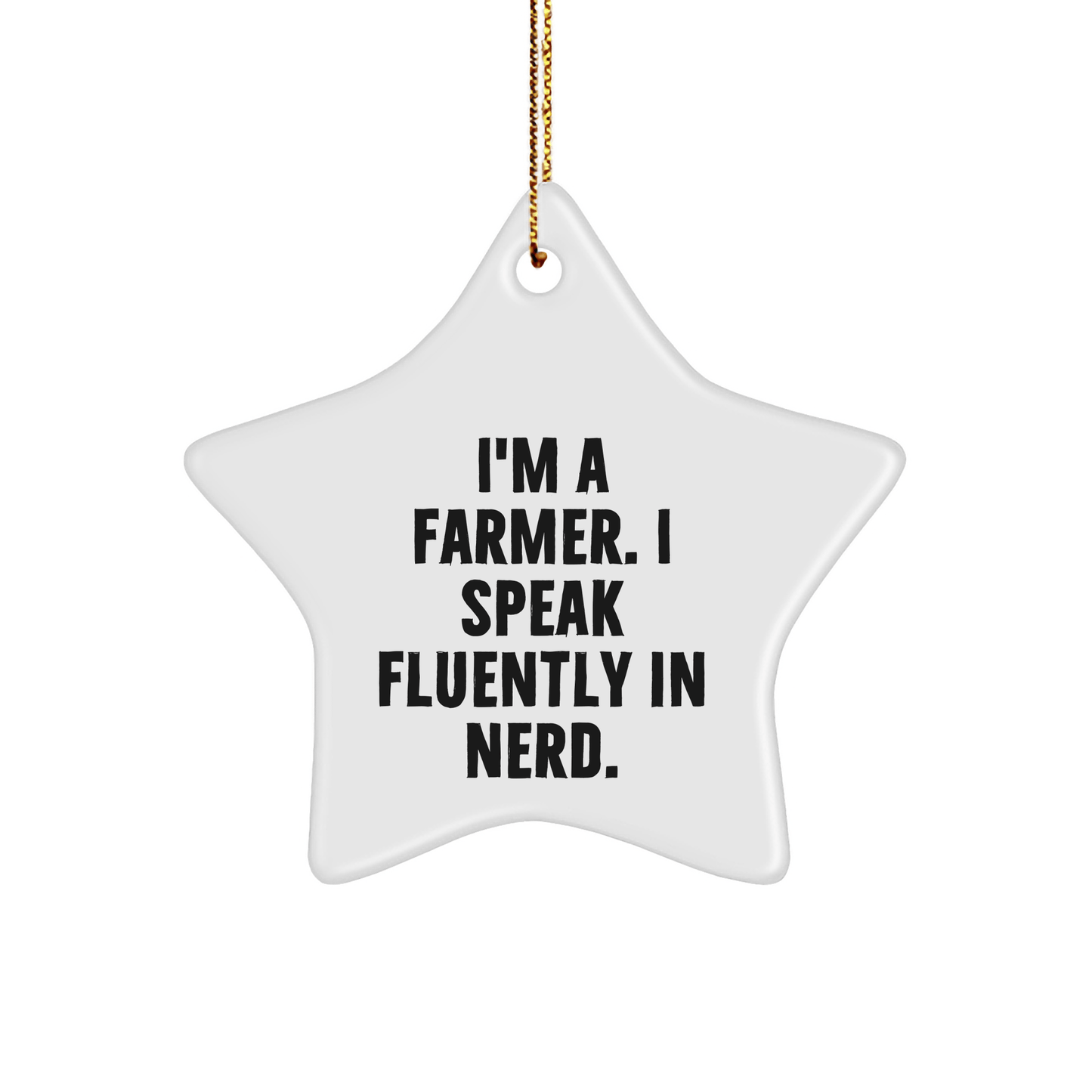 Gifts from Friends for Farmers - I'm A Farmer. I Speak Fluently In genius. - Christmas Star Ornament - Victory Thru Vision