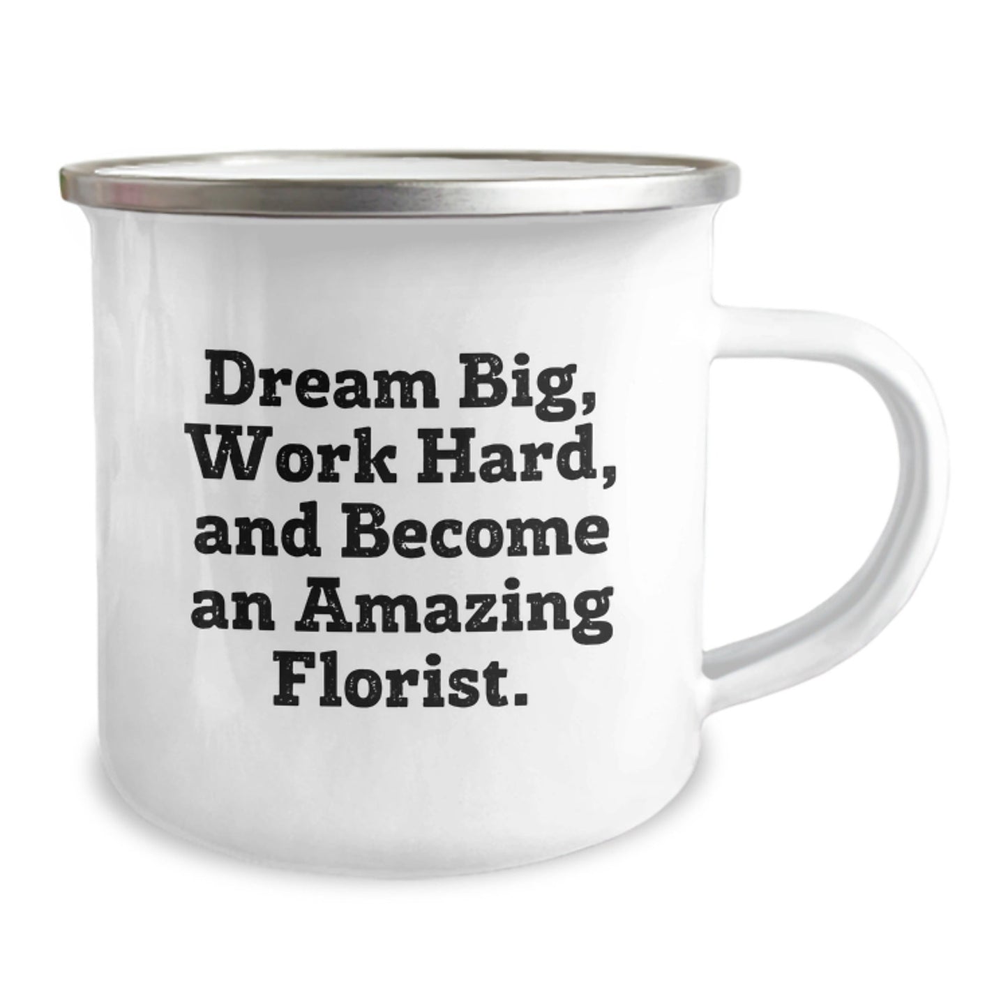 Gifts from Friends for Florist Graduation - 'Dream Big, Work Hard, And Become An Amazing Florist.' Inspirational Camping Mug, 12 oz Stainless Steel with Enamel Finish - Victory Thru Vision