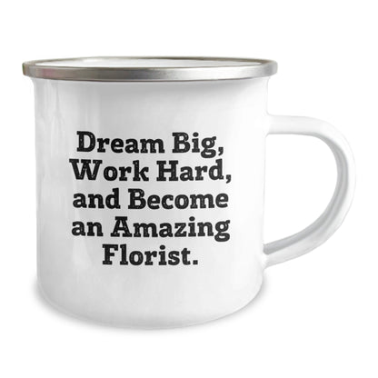 Gifts from Friends for Florist Graduation - 'Dream Big, Work Hard, And Become An Amazing Florist.' Inspirational Camping Mug, 12 oz Stainless Steel with Enamel Finish - Victory Thru Vision