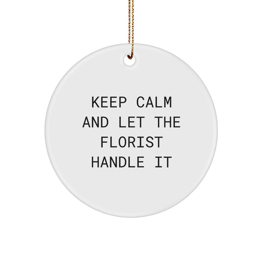 Gifts from Friends for Florist - Keep Calm And Let The Florist Handle It, White Circle Ornament for Christmas - Victory Thru Vision