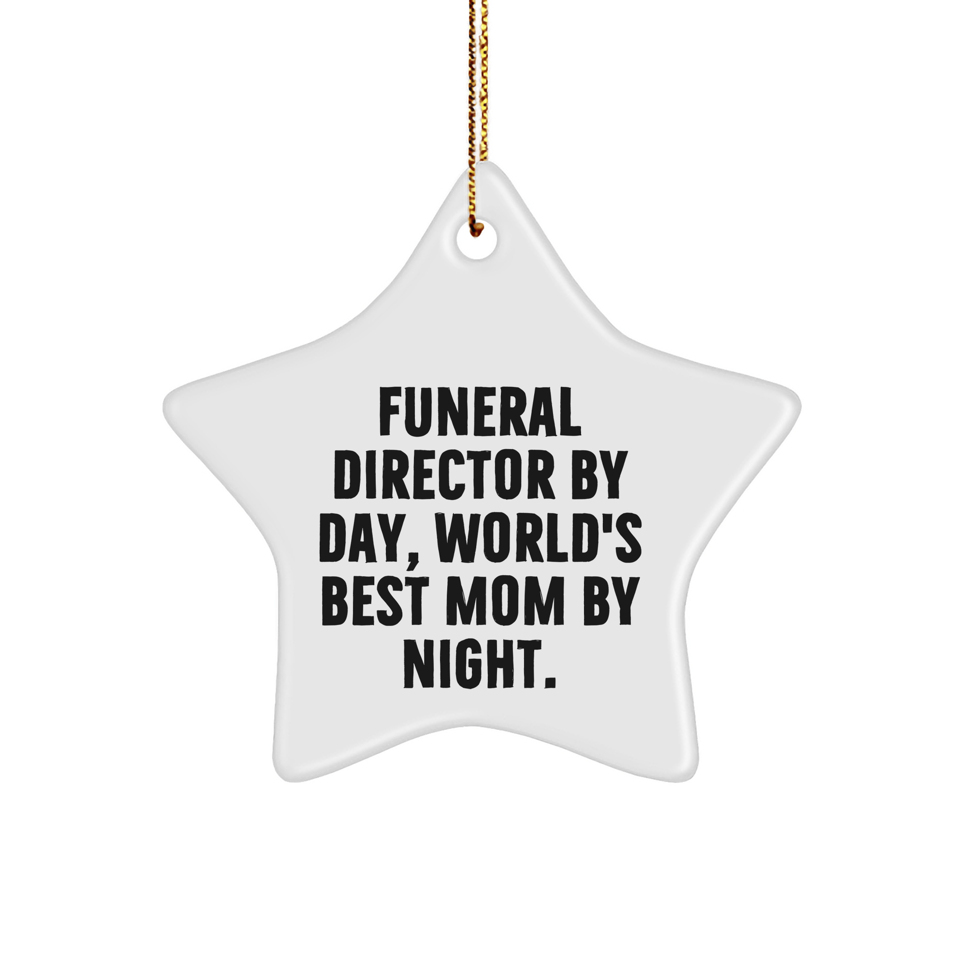 Gifts from Friends for Funeral Director By Day, World's Best Mom By Night. - Star Ornament for Christmas - Victory Thru Vision 
