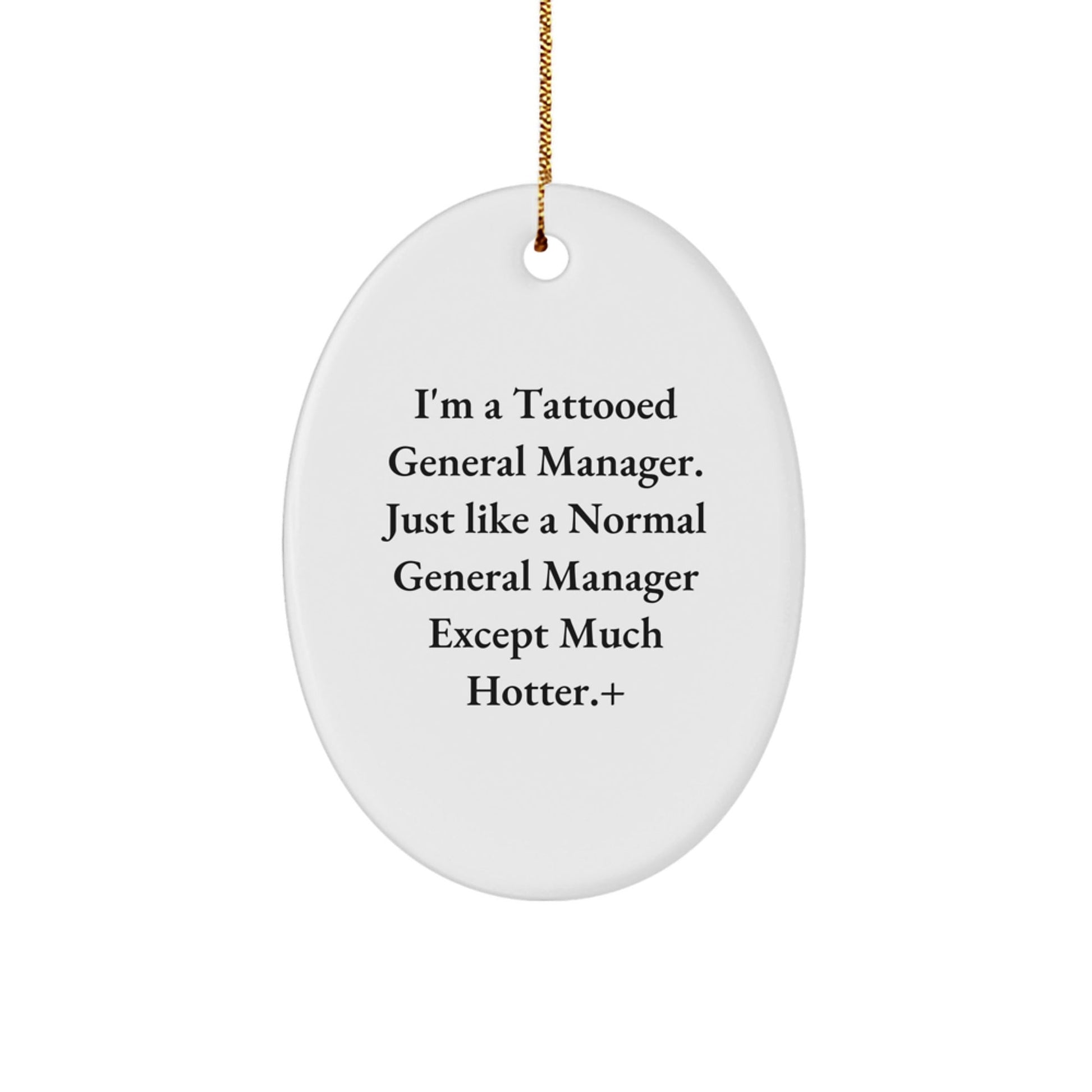 Gifts from Friends for General Manager Oval Ornament, I'm A Tattooed General Manager, Funny Christmas Unique Gift for Men, Women, Coworkers - Victory Thru Vision