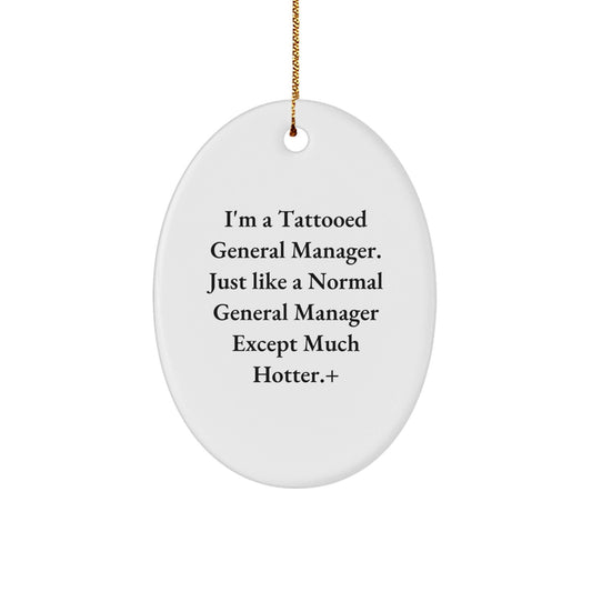Gifts from Friends for General Manager Oval Ornament, I'm A Tattooed General Manager, Funny Christmas Unique Gift for Men, Women, Coworkers - Victory Thru Vision