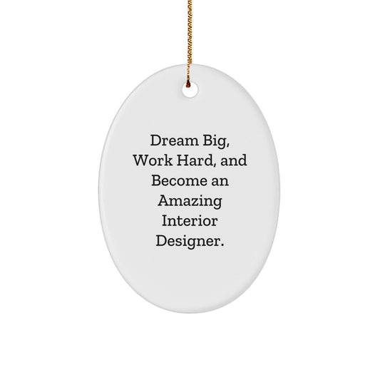 Gifts from Friends for Interior Designer, Oval Ornament with 'Dream Big, Work Hard, And Become An Amazing Interior Designer.' Quote, Perfect for Christmas - Victory Thru Vision