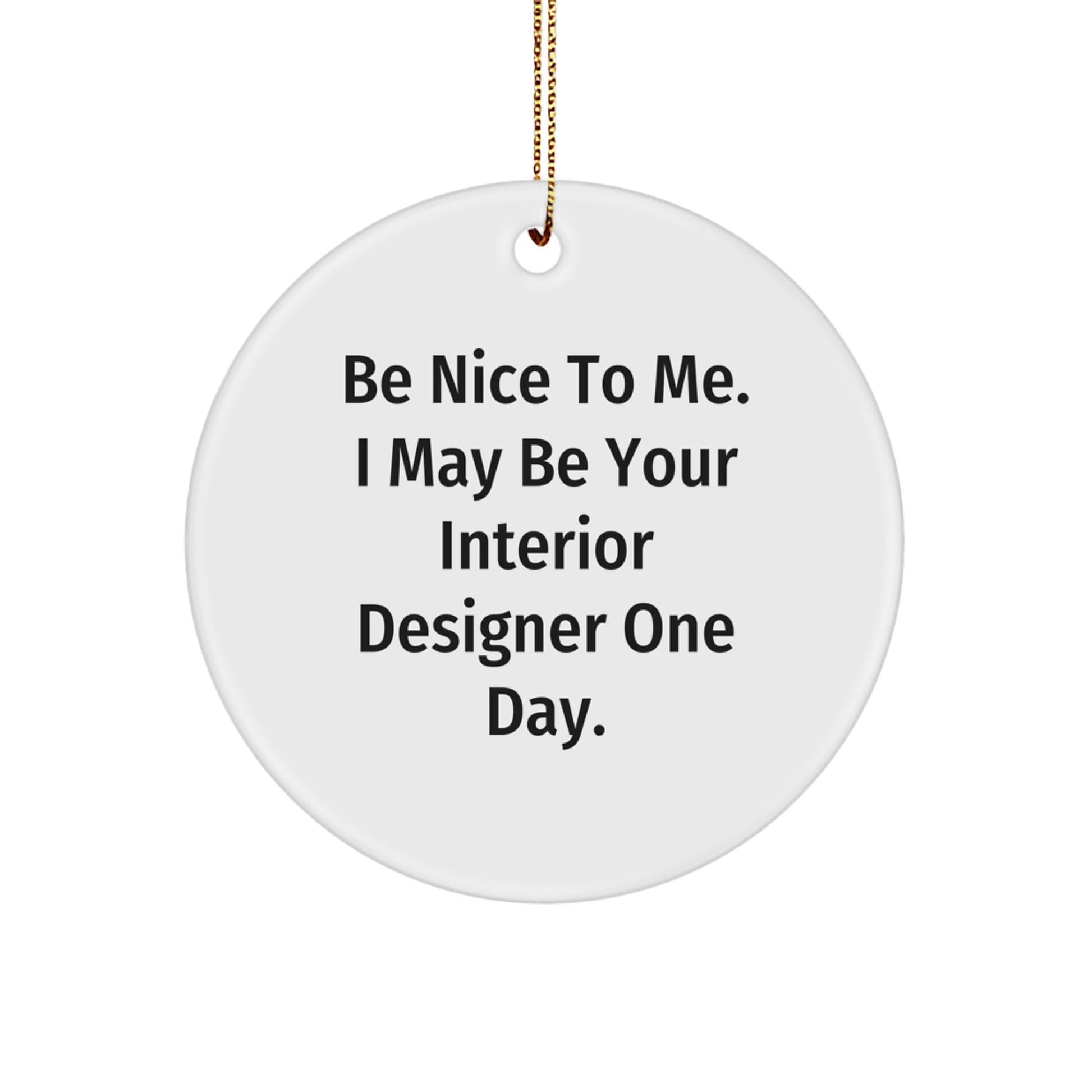 Gifts from Friends for Interior Designers - 'Be Nice To Me' Circle Ornament, White, Christmas Unique Gifts - Victory Thru Vision