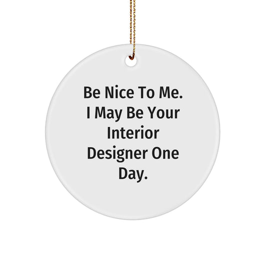 Gifts from Friends for Interior Designers - 'Be Nice To Me' Circle Ornament, White, Christmas Unique Gifts - Victory Thru Vision