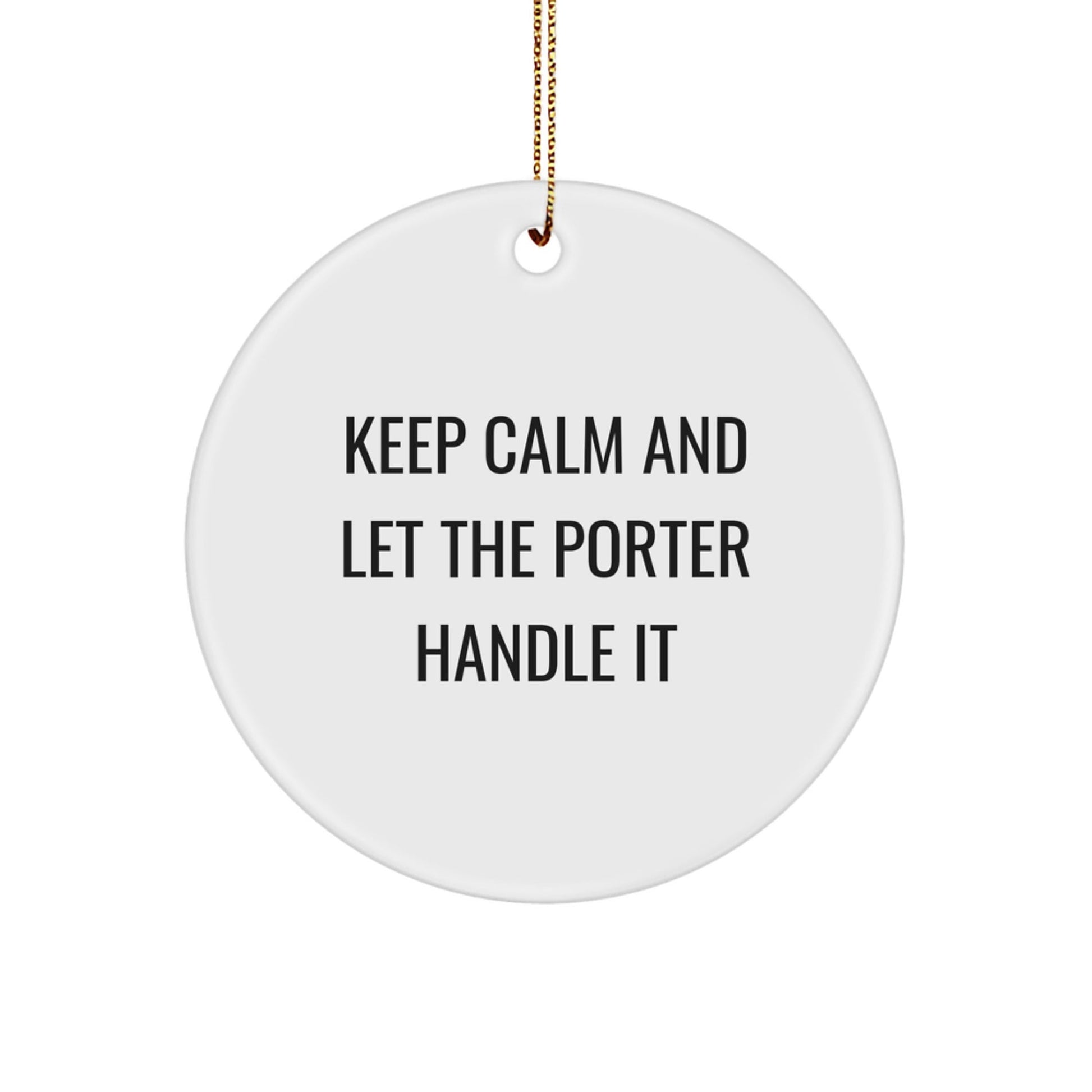 Gifts from Friends for Porter - Keep Calm And Let The Porter Handle It Funny Circle Ornament, White, 2.75'' Tall, Durable MDF, Sublimation Print, Christmas Decor - Victory Thru Vision