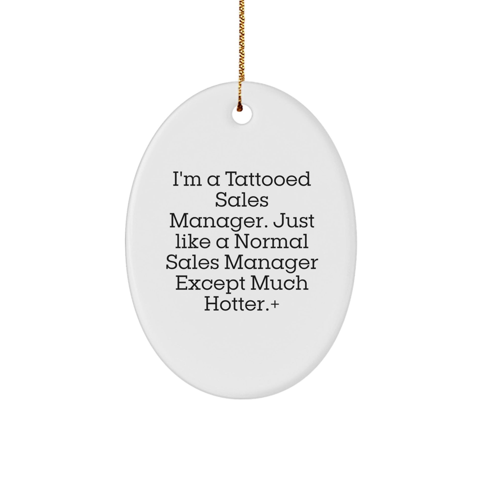 Gifts from Friends for Sales Manager Oval Ornament - 'I'm A Tattooed Sales Manager' Funny Christmas Decoration, Unique Oval Ornament for Sales Manager - Victory Thru Vision