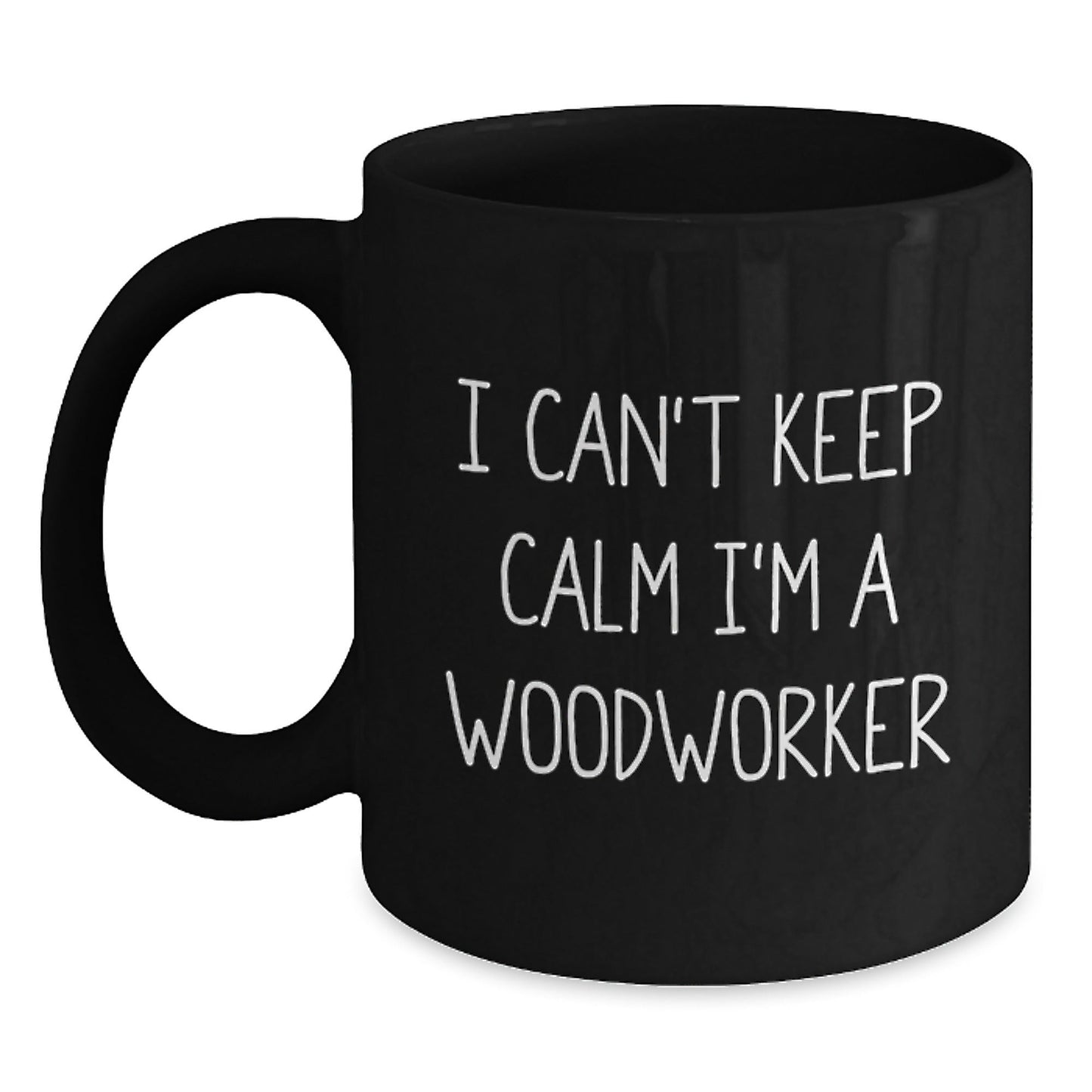 Gifts from Friends for Woodworkers - I Can't Keep Calm I'm A Woodworker Funny Quote Black Coffee Mug, 11oz or 15oz, Microwave and Dishwasher Safe - Victory Thru Vision