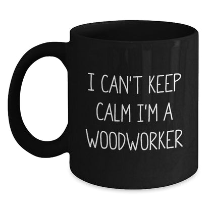 Gifts from Friends for Woodworkers - I Can't Keep Calm I'm A Woodworker Funny Quote Black Coffee Mug, 11oz or 15oz, Microwave and Dishwasher Safe - Victory Thru Vision