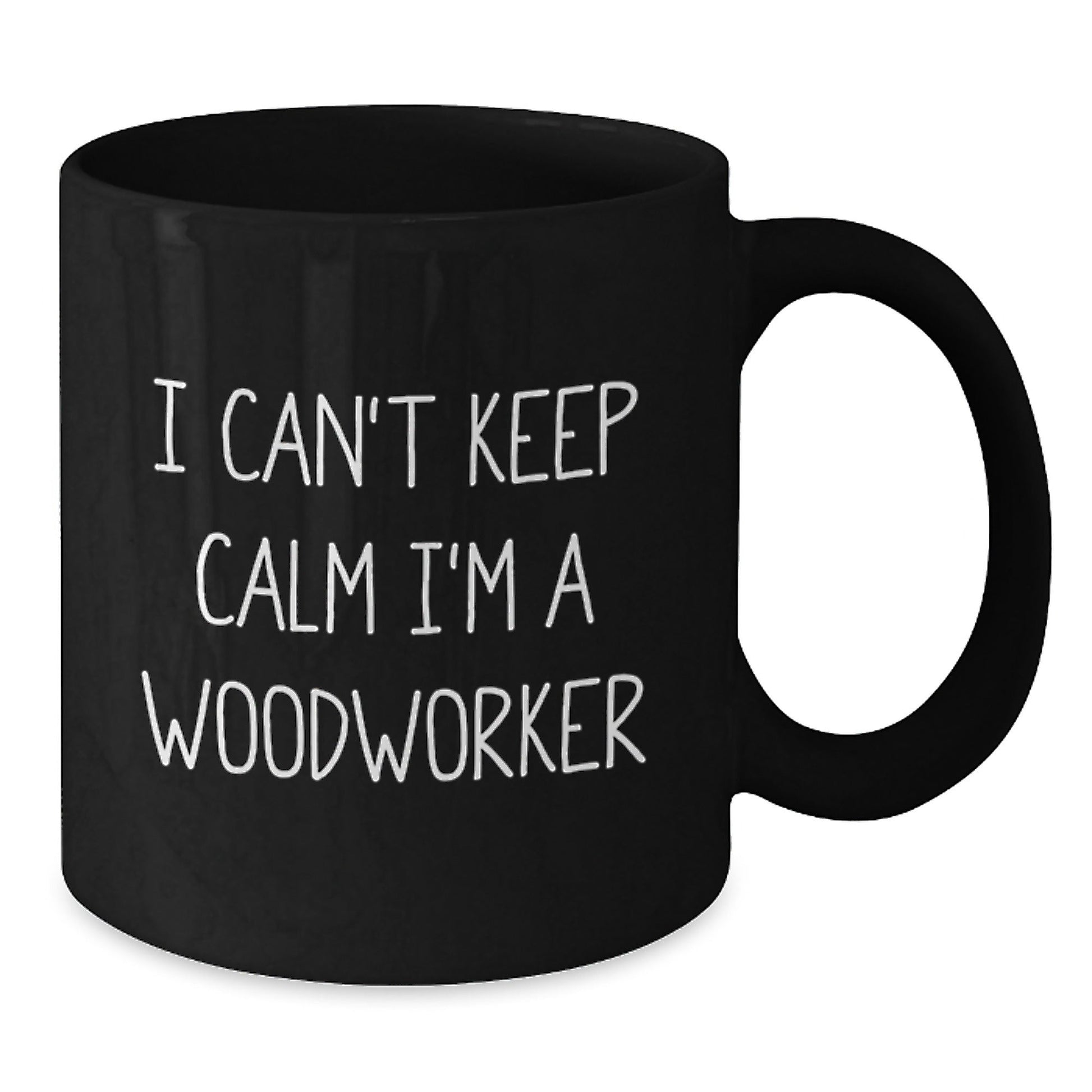 Gifts from Friends for Woodworkers - I Can't Keep Calm I'm A Woodworker Funny Quote Black Coffee Mug, 11oz or 15oz, Microwave and Dishwasher Safe - Victory Thru Vision