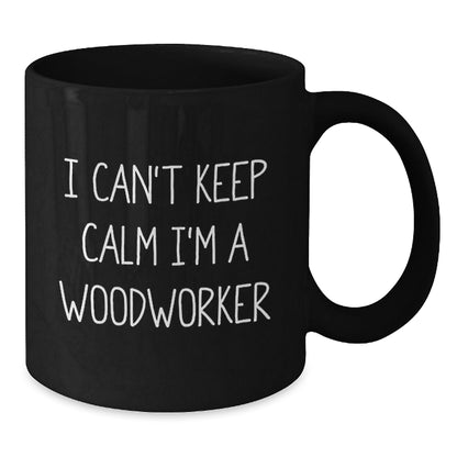 Gifts from Friends for Woodworkers - I Can't Keep Calm I'm A Woodworker Funny Quote Black Coffee Mug, 11oz or 15oz, Microwave and Dishwasher Safe - Victory Thru Vision