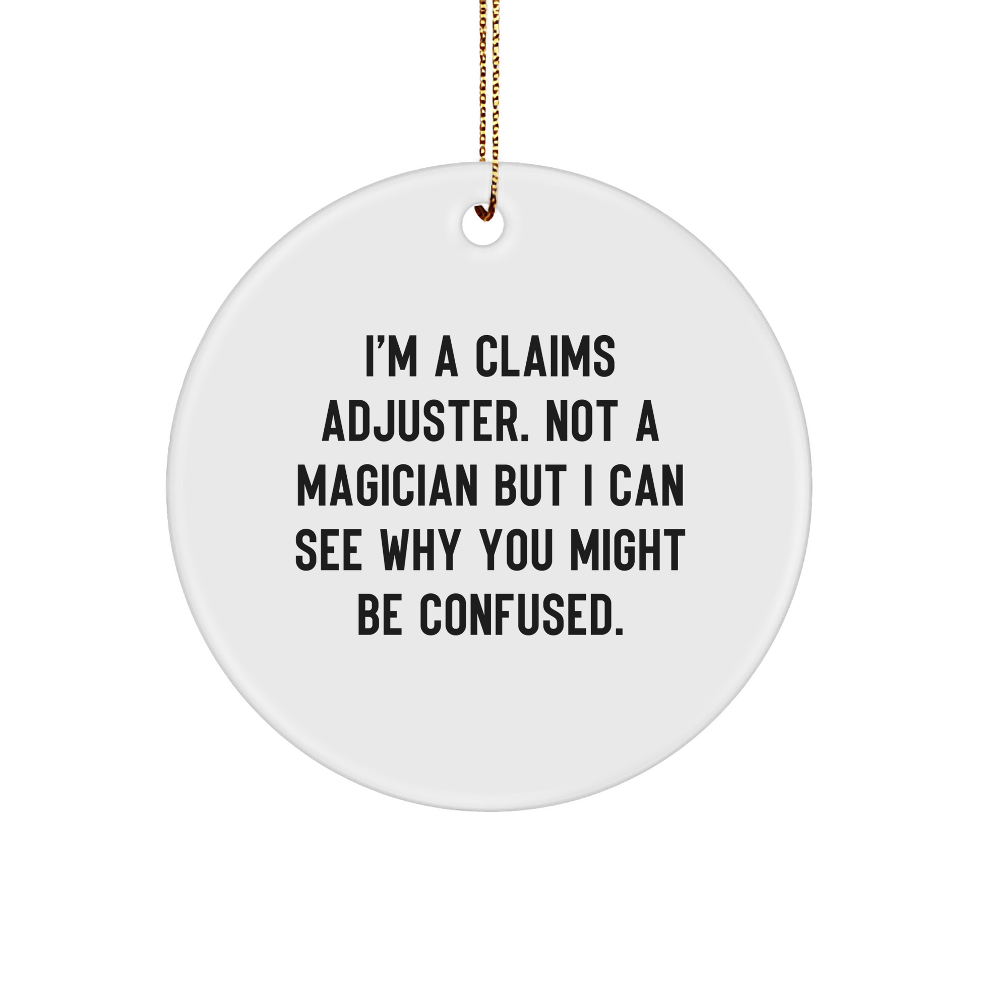 Gifts from Friends to Claims Adjuster, Funny Circle Ornament for Christmas, 'I'm A Claims Adjuster. Not A Magician...' - Victory Thru Vision
