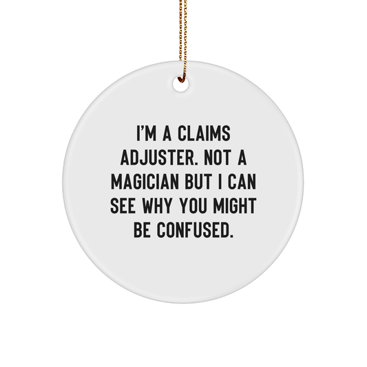 Gifts from Friends to Claims Adjuster, Funny Circle Ornament for Christmas, 'I'm A Claims Adjuster. Not A Magician...' - Victory Thru Vision