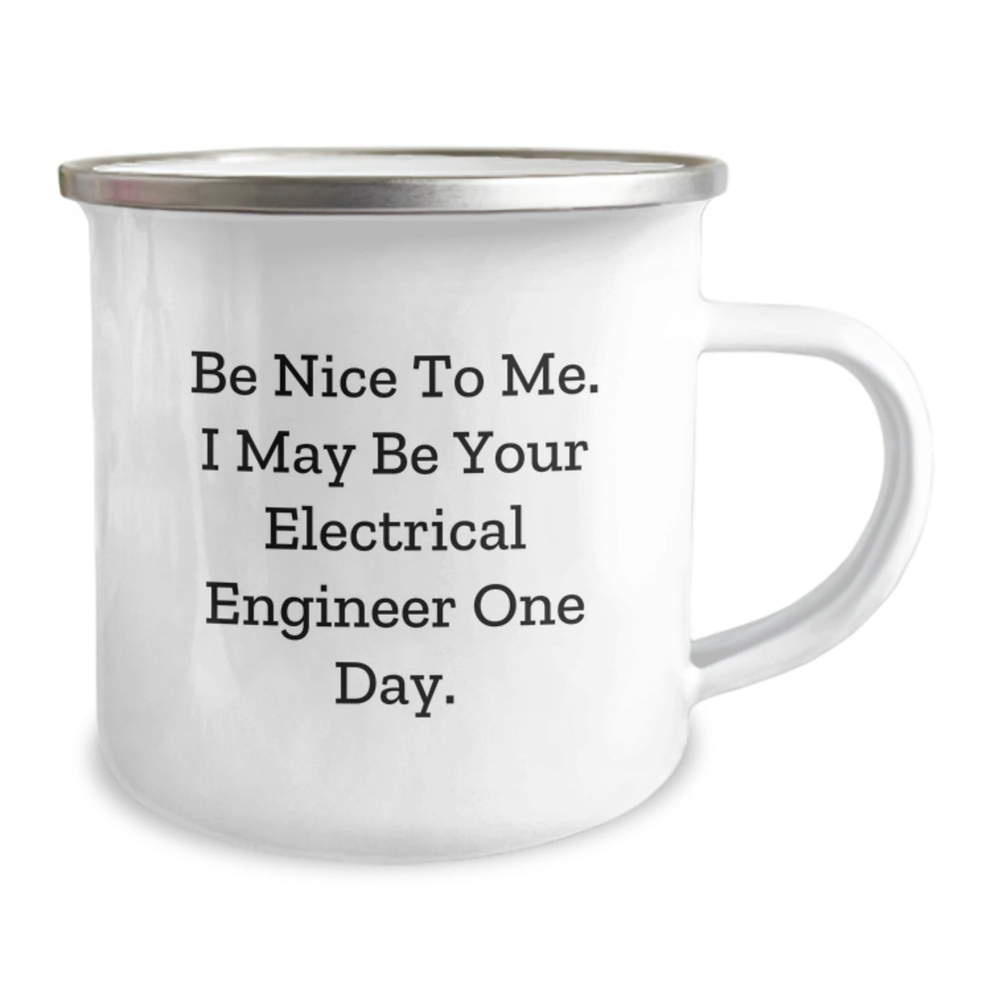 Gifts from Friends to Electrical Engineer Graduates - Camping Mug with Funny Quote 'Be Nice To Me. I May Be Your Electrical Engineer One Day.' - Victory Thru Vision