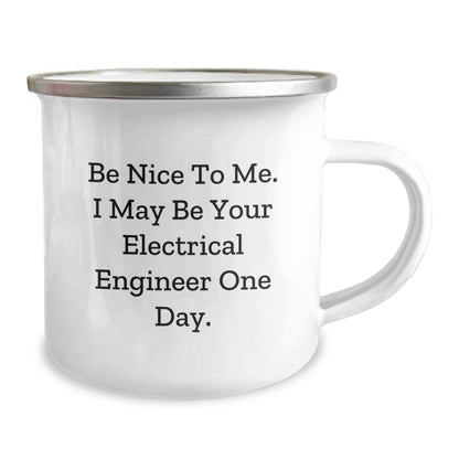 Gifts from Friends to Electrical Engineer Graduates - Camping Mug with Funny Quote 'Be Nice To Me. I May Be Your Electrical Engineer One Day.' - Victory Thru Vision