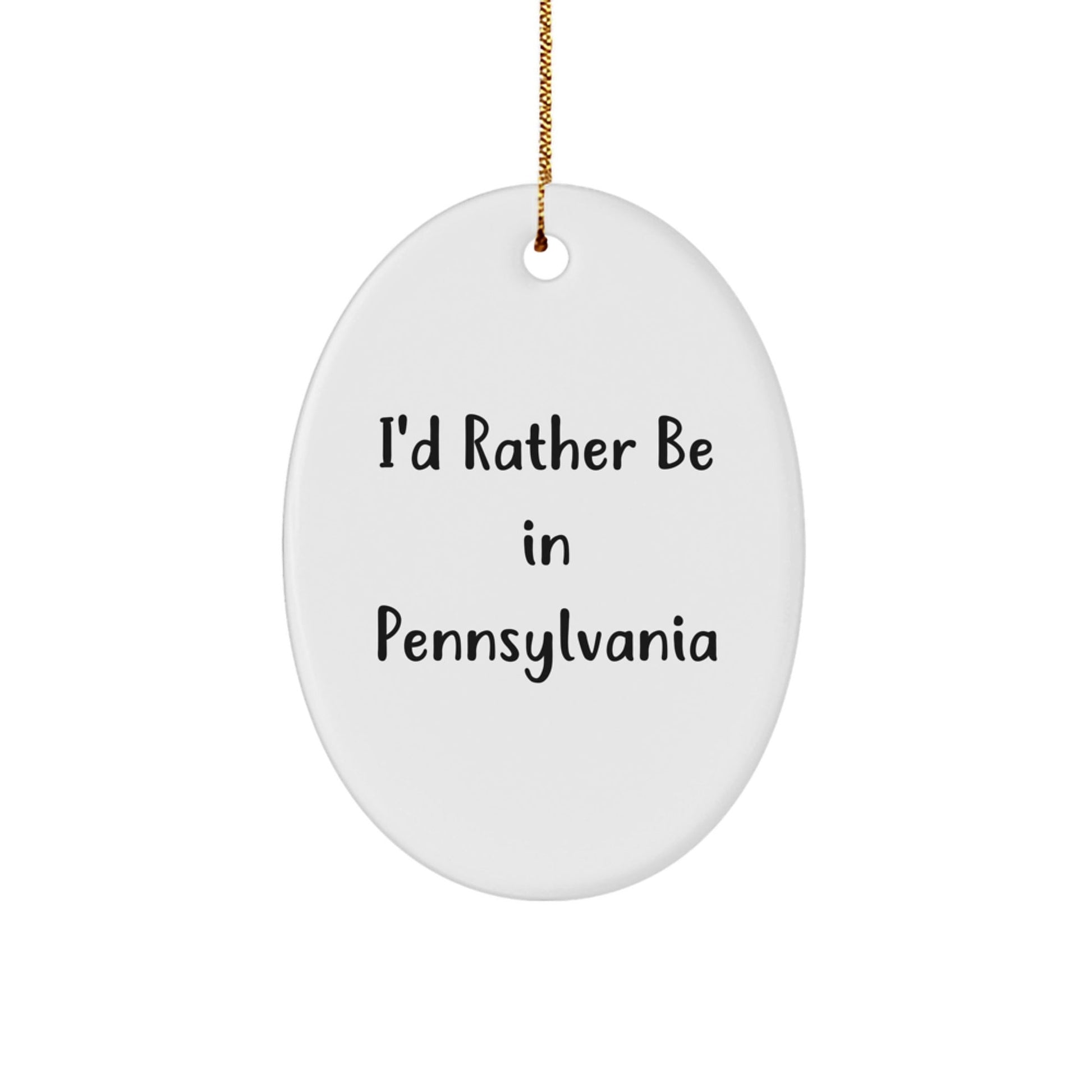 Gifts from Friends to Pennsylvania Lovers - I'd Rather Be In Pennsylvania Oval Ornament, White, Christmas Decorations - Victory Thru Vision