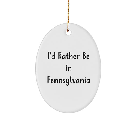 Gifts from Friends to Pennsylvania Lovers - I'd Rather Be In Pennsylvania Oval Ornament, White, Christmas Decorations - Victory Thru Vision