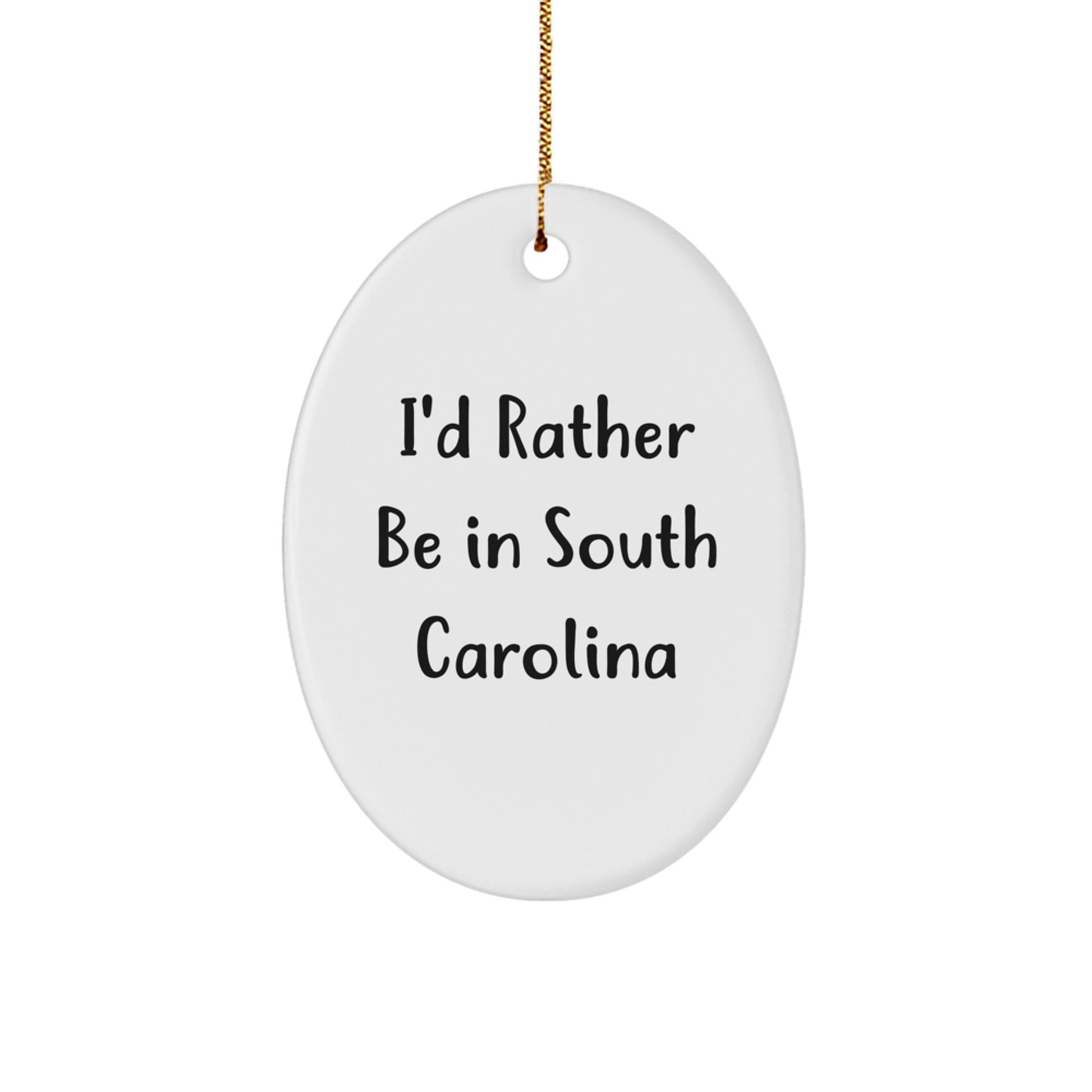 Gifts from Friends to South Carolina Lovers - I'd Rather Be In South Carolina Oval Ornament, Christmas Unique Decorations - Victory Thru Vision