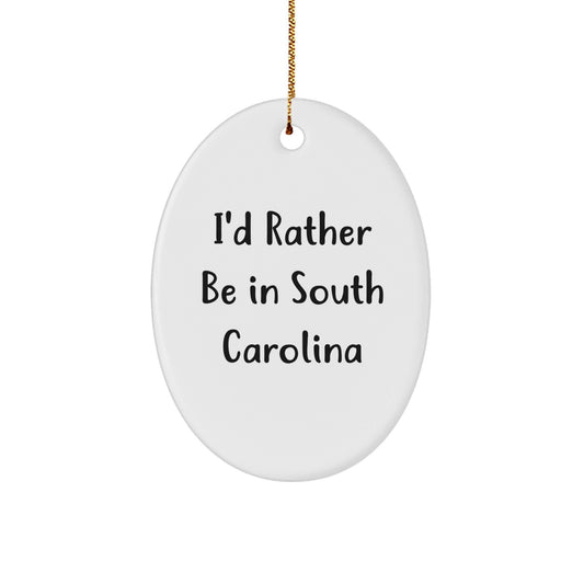Gifts from Friends to South Carolina Lovers - I'd Rather Be In South Carolina Oval Ornament, Christmas Unique Decorations - Victory Thru Vision
