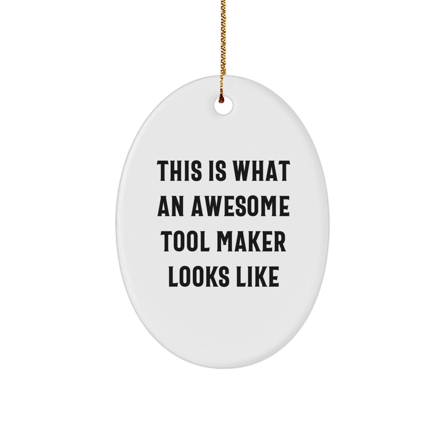 Gifts from Friends to Tool Makers - This Is What An Awesome Tool Maker Looks Like, Oval Ornament, White, Christmas - Victory Thru Vision