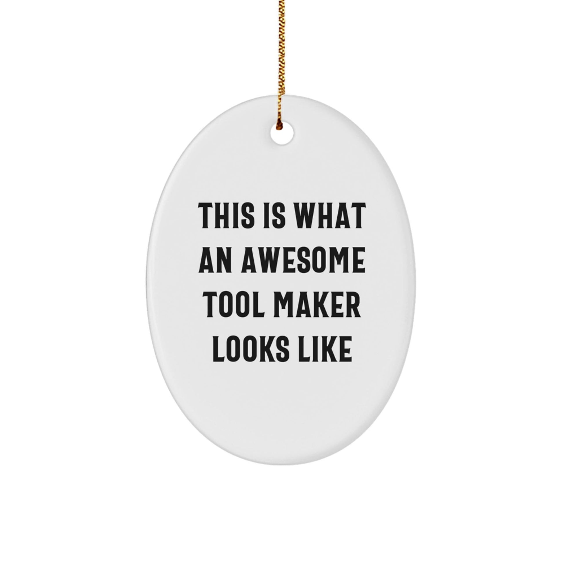 Gifts from Friends to Tool Makers - This Is What An Awesome Tool Maker Looks Like, Oval Ornament, White, Christmas - Victory Thru Vision