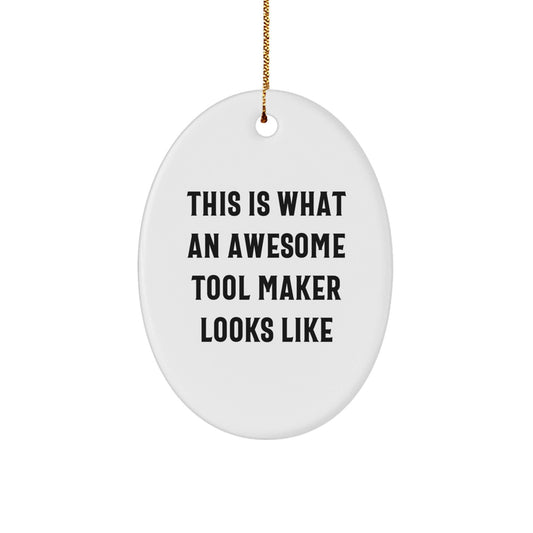 Gifts from Friends to Tool Makers - This Is What An Awesome Tool Maker Looks Like, Oval Ornament, White, Christmas - Victory Thru Vision