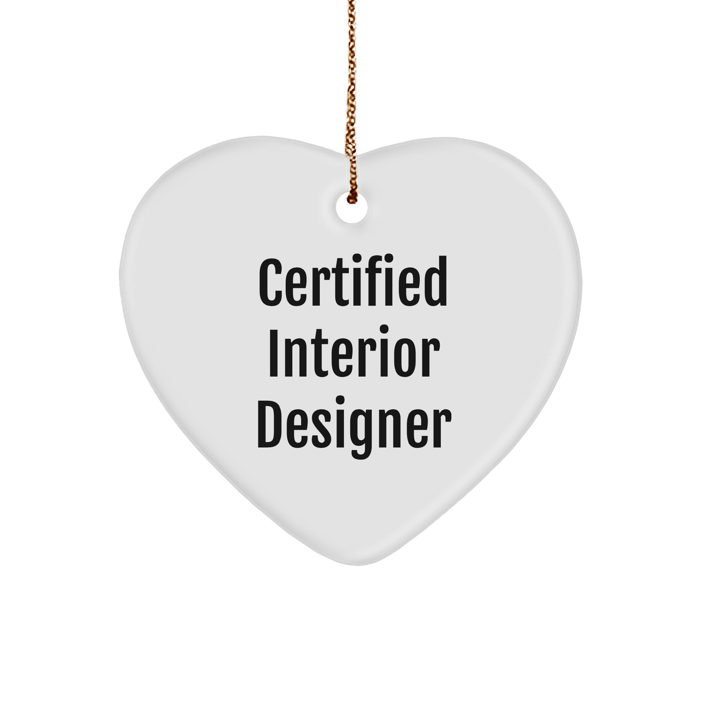 Gifts from Interior Designers to Friends - Funny Quote Heart Ornament, Certified Interior Designer, Christmas Unique Gifts - Victory Thru Vision 
