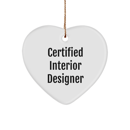 Gifts from Interior Designers to Friends - Funny Quote Heart Ornament, Certified Interior Designer, Christmas Unique Gifts - Victory Thru Vision 
