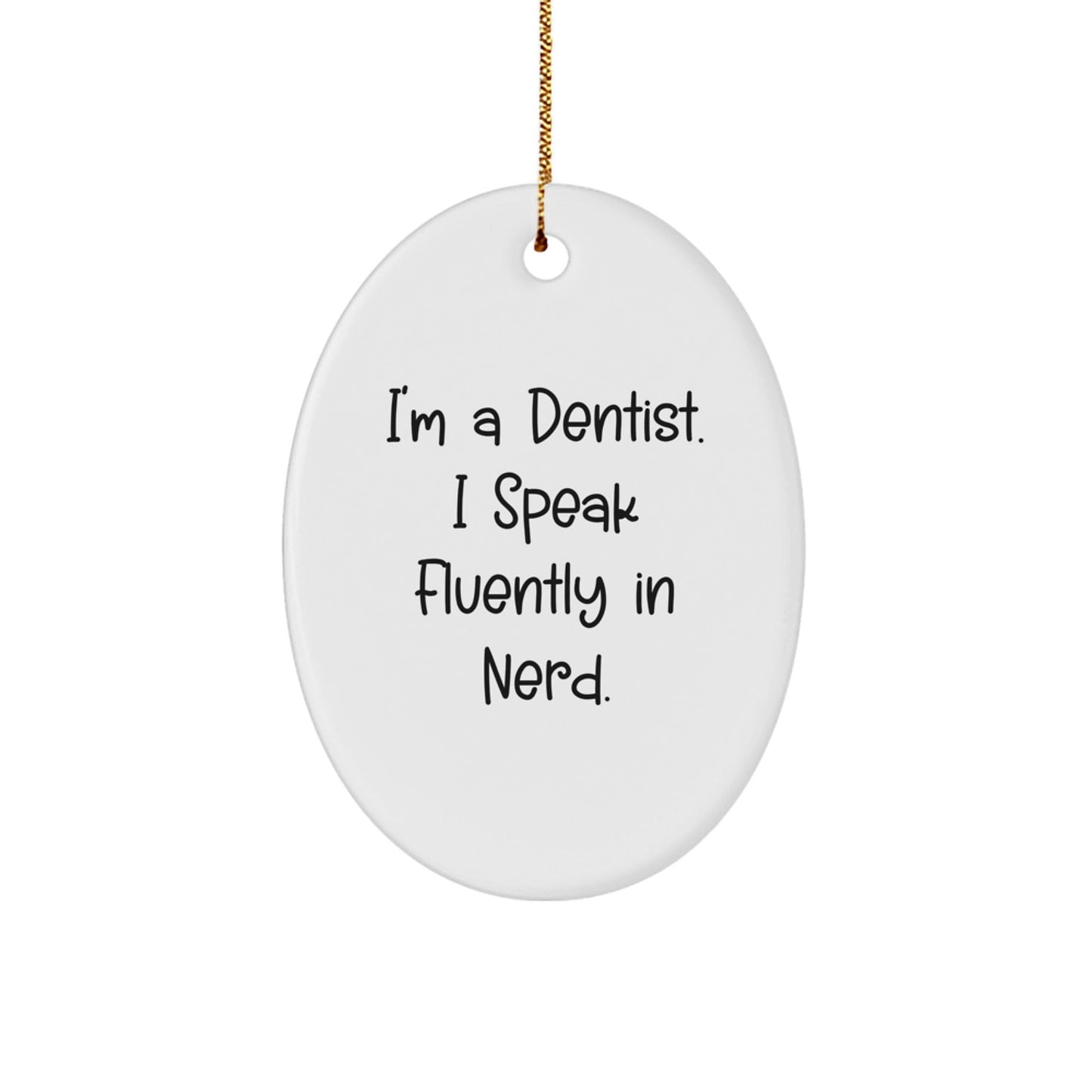 Gifts from Men for Dentists - I'm A Dentist. I Speak Fluently In genius. Oval Ornament, White, Christmas - Victory Thru Vision