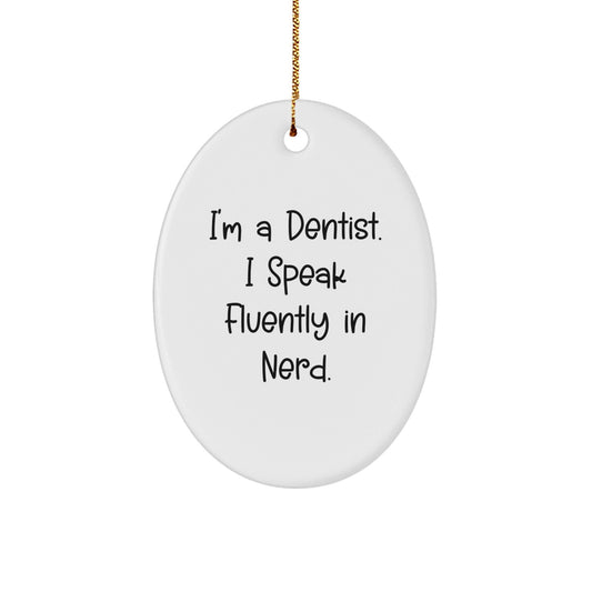 Gifts from Men for Dentists - I'm A Dentist. I Speak Fluently In genius. Oval Ornament, White, Christmas - Victory Thru Vision