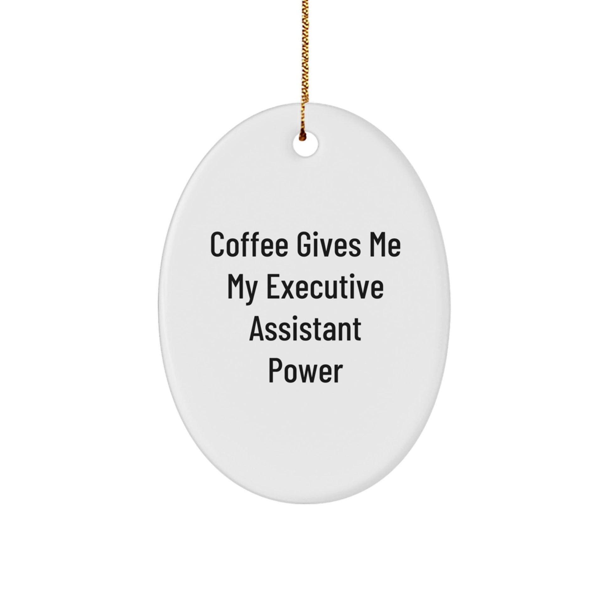 Gifts from Men for Executive Assistants - Oval Ornament with 'Coffee Gives Me My Executive Assistant Power' Quote, Christmas Unique Gifts - Victory Thru Vision