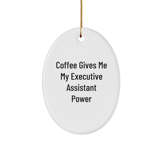 Gifts from Men for Executive Assistants - Oval Ornament with 'Coffee Gives Me My Executive Assistant Power' Quote, Christmas Unique Gifts - Victory Thru Vision