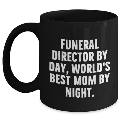 Gifts from Men - Funny Funeral Director Mom by Night Black Coffee Mug, Unique Mother's Day Unique Gift for Funeral Director - Victory Thru Vision