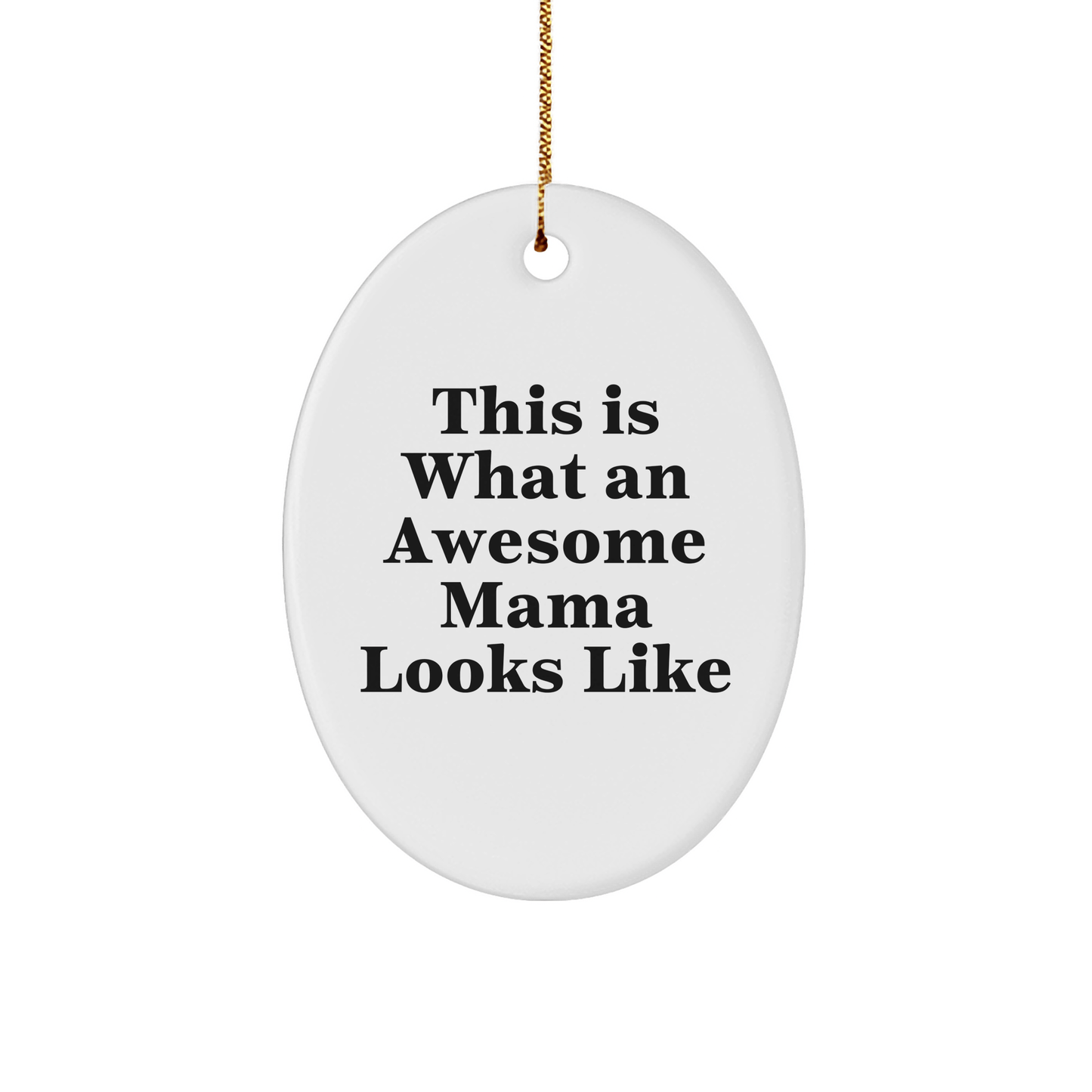 Gifts from Men to Awesome Mamas - This Is What An Awesome Mama Looks Like Oval Ornament, White, Christmas - Victory Thru Vision