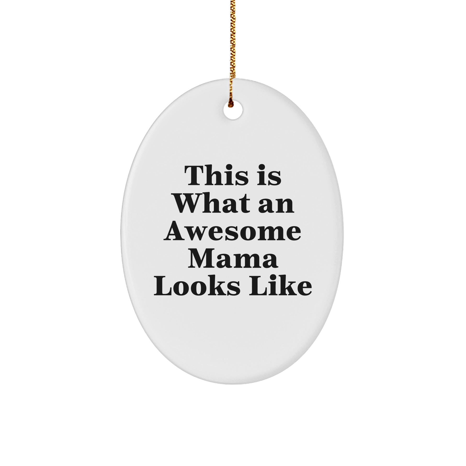 Gifts from Men to Awesome Mamas - This Is What An Awesome Mama Looks Like Oval Ornament, White, Christmas - Victory Thru Vision
