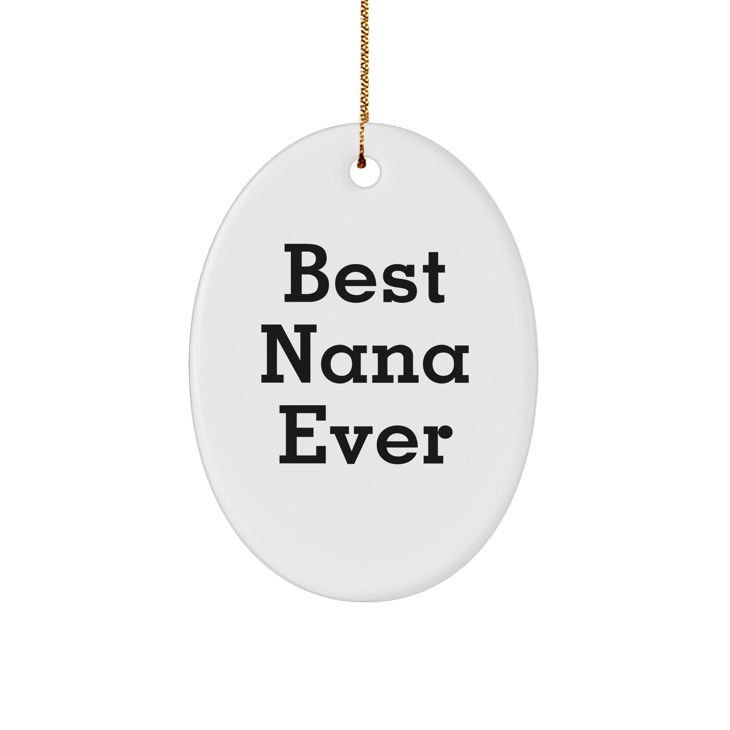 Gifts from Men to Best Nana Ever Oval Ornament for Christmas - Funny Quote - Victory Thru Vision 