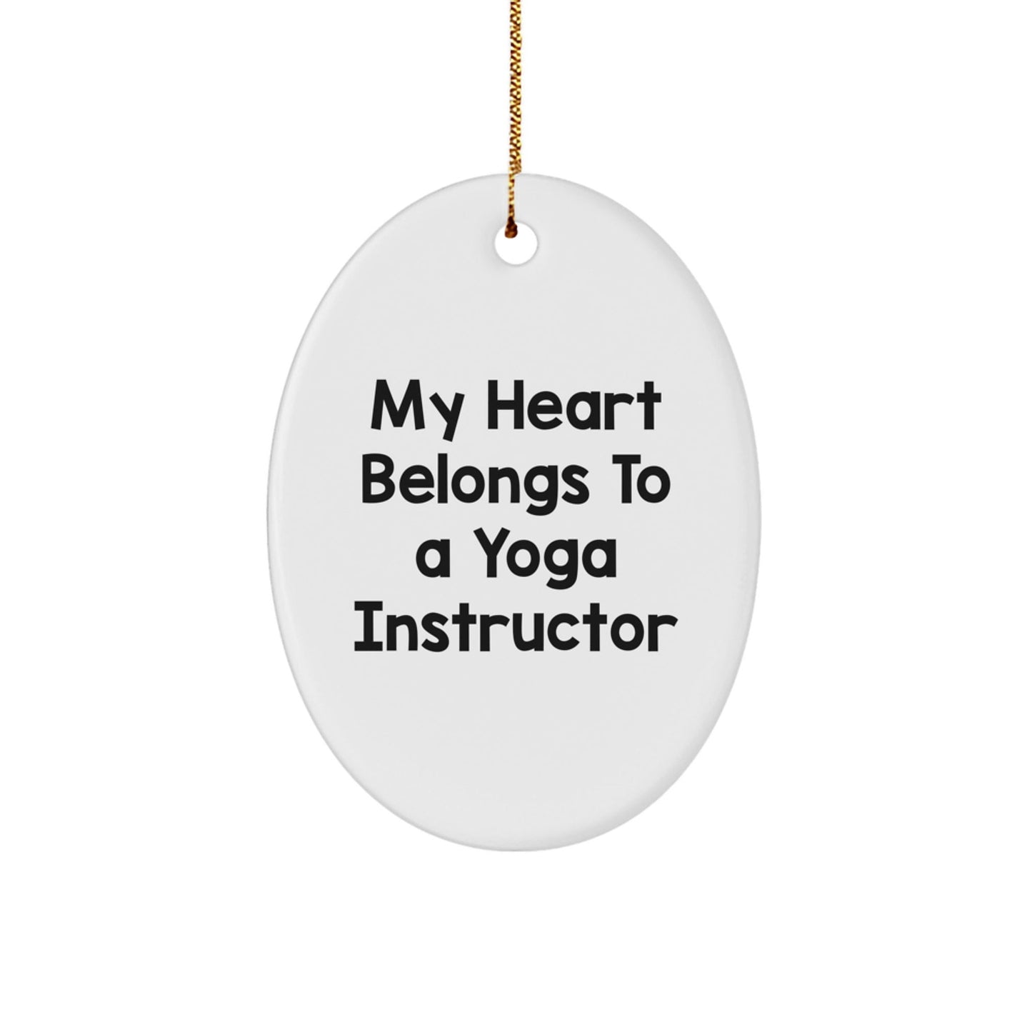 Gifts from Men to Yoga Instructor, My Heart Belongs To A Yoga Instructor Oval Ornament, Christmas Unique Gifts for Yoga Instructor - Victory Thru Vision