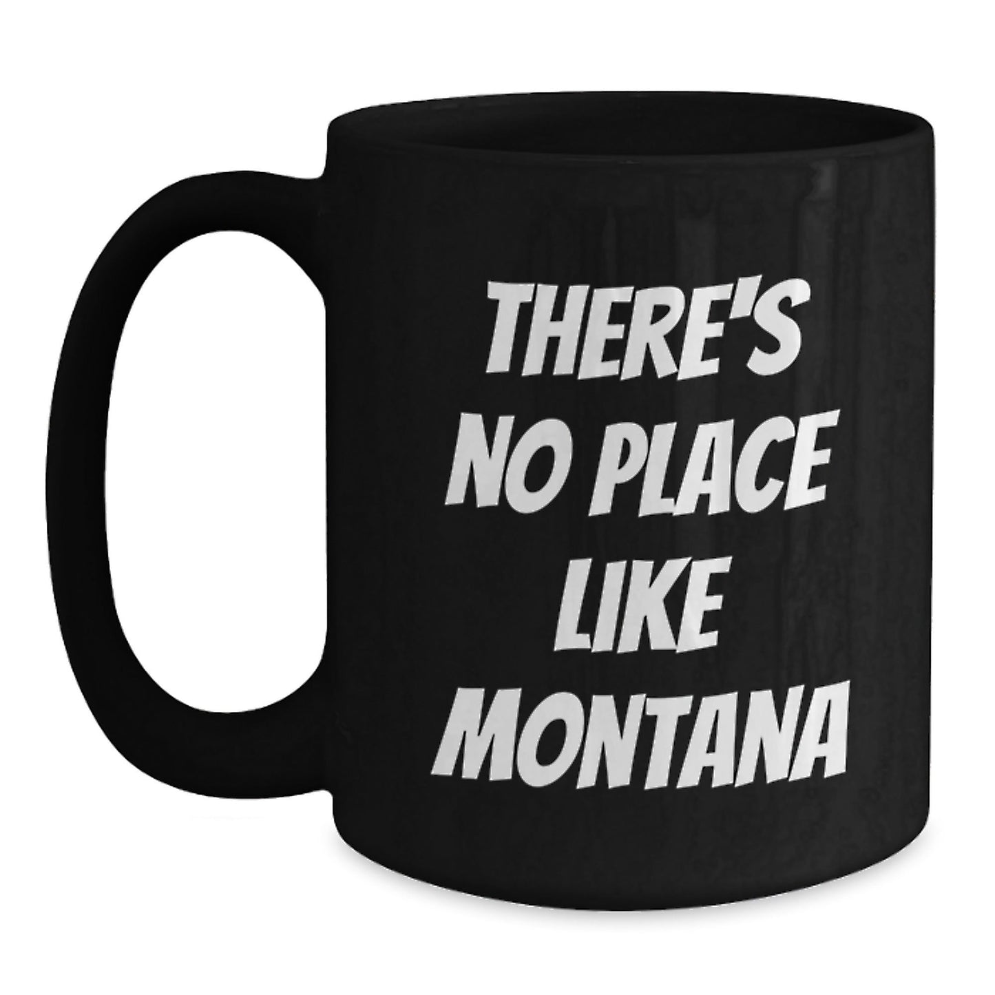 Gifts from Montana, Unique Birthday Unique Gifts for Montana Lovers, 'There's No Place Like Montana' Funny Black Coffee Mug - Victory Thru Vision