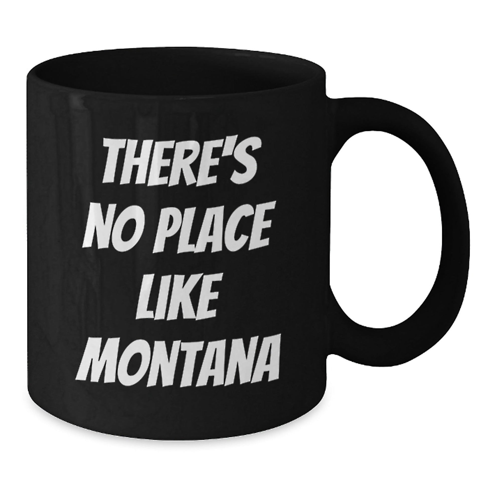 Gifts from Montana, Unique Birthday Unique Gifts for Montana Lovers, 'There's No Place Like Montana' Funny Black Coffee Mug - Victory Thru Vision
