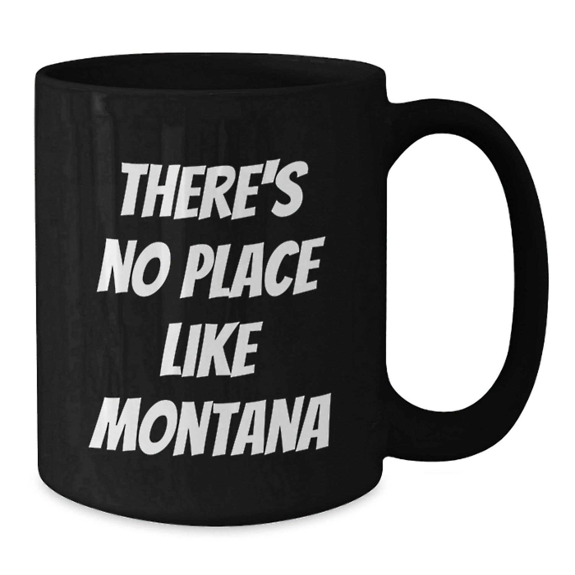 Gifts from Montana, Unique Birthday Unique Gifts for Montana Lovers, 'There's No Place Like Montana' Funny Black Coffee Mug - Victory Thru Vision