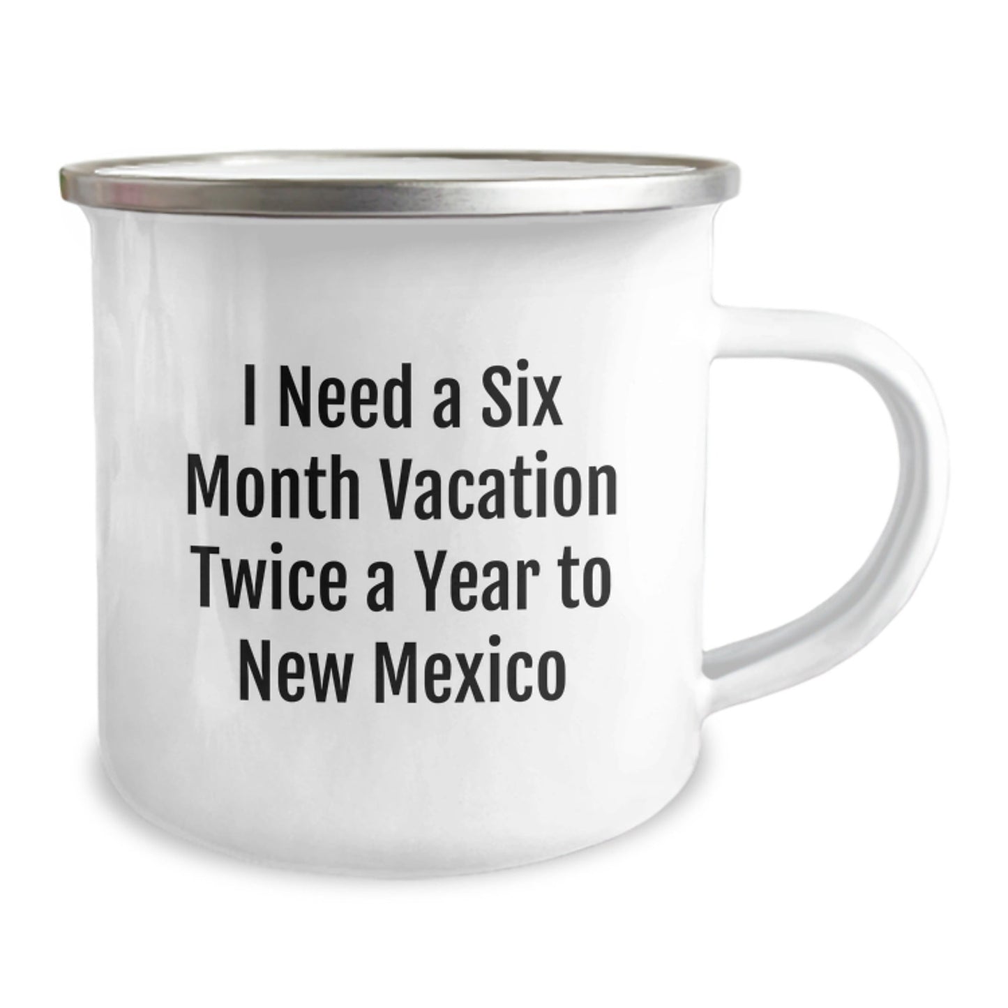 Gifts from New Mexico, Funny Quote Camping Mug for New Mexico Lovers, Ideal Gifts for New Mexico Graduates, I Need a Six Month Vacation Twice a Year to New Mexico - Victory Thru Vision