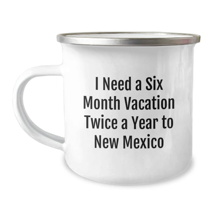 Gifts from New Mexico, Funny Quote Camping Mug for New Mexico Lovers, Ideal Gifts for New Mexico Graduates, I Need a Six Month Vacation Twice a Year to New Mexico - Victory Thru Vision