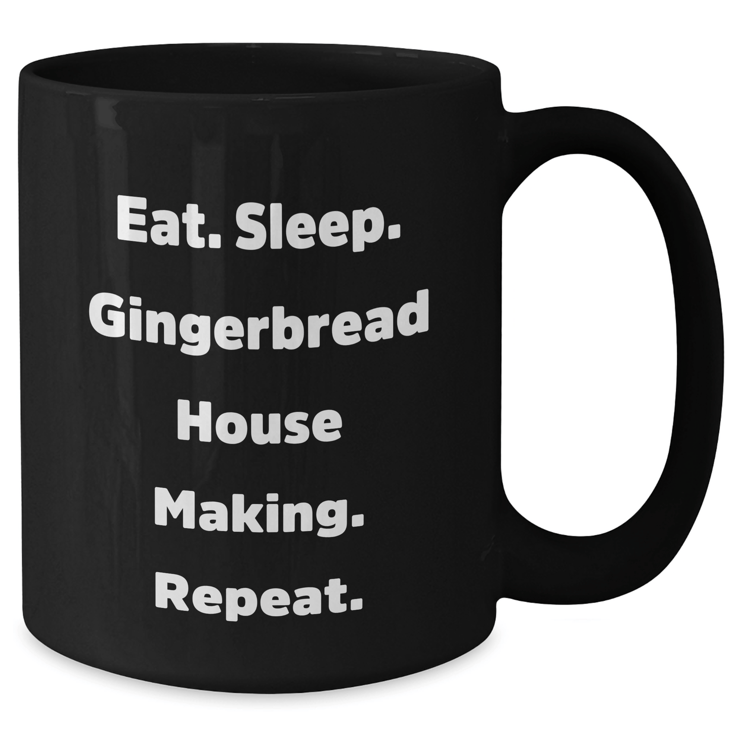 Gingerbread House Making Gifts, Eat. Sleep. Gingerbread House Making. Repeat., Black Coffee Mug for Graduation, Funny Quote, Gifts from Family to Gingerbread House Making Friends - Victory Thru Vision 