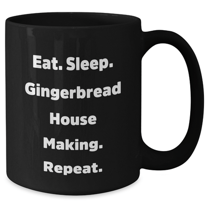 Gingerbread House Making Gifts, Eat. Sleep. Gingerbread House Making. Repeat., Black Coffee Mug for Graduation, Funny Quote, Gifts from Family to Gingerbread House Making Friends - Victory Thru Vision 
