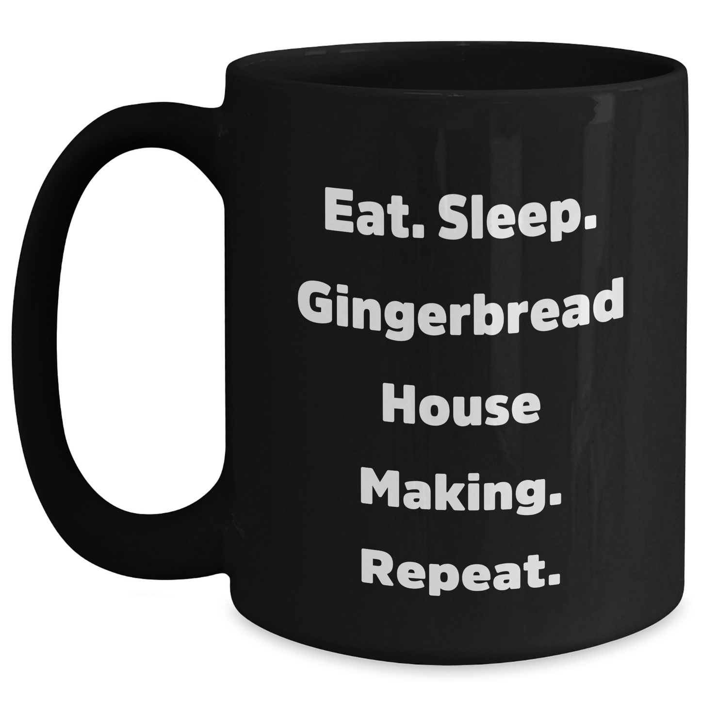 Gingerbread House Making Gifts, Eat. Sleep. Gingerbread House Making. Repeat., Black Coffee Mug for Graduation, Funny Quote, Gifts from Family to Gingerbread House Making Friends - Victory Thru Vision 