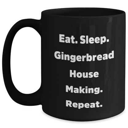 Gingerbread House Making Gifts, Eat. Sleep. Gingerbread House Making. Repeat., Black Coffee Mug for Graduation, Funny Quote, Gifts from Family to Gingerbread House Making Friends - Victory Thru Vision 